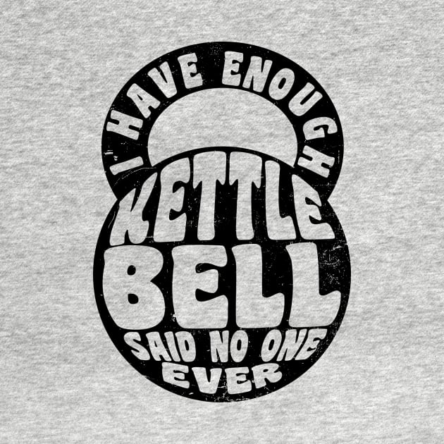 Kettlebell Shirt | Have Enough Kettlebell Gift by Gawkclothing